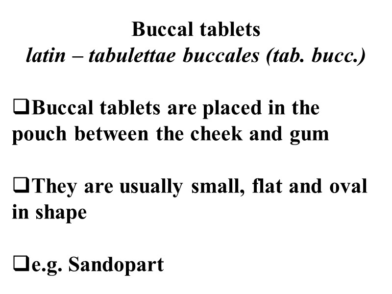 Buccal tablets latin – tabulettae buccales (tab. bucc.)  Buccal tablets are placed in